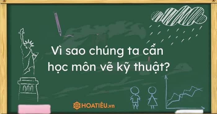 Vì sao chúng ta cần học môn vẽ kỹ thuật?