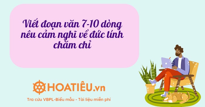 Viết đoạn văn 7-10 dòng nêu cảm nghĩ về đức tính chăm chỉ hay nhất