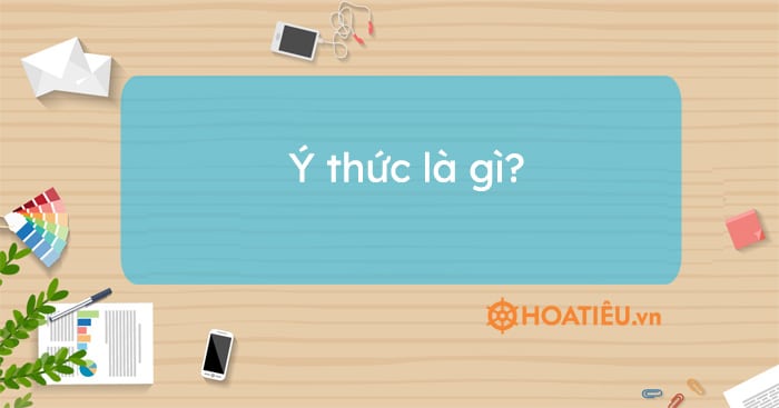 Ý thức là gì? Phân tích vai trò và tác dụng của ý thức