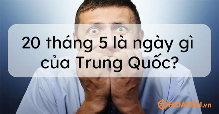 20 tháng 5 là ngày gì của Trung Quốc?