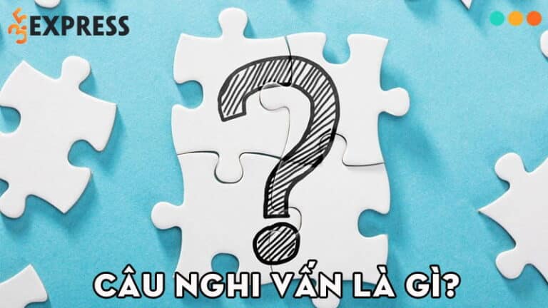 Câu nghi vấn là gì? Toàn bộ kiến thức về câu nghi vấn cực chi tiết