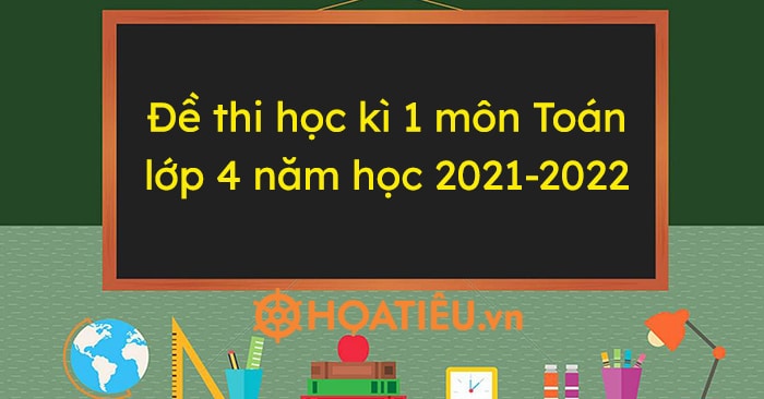 Đề thi học kì 1 môn Toán lớp 4 năm học 2023-2023 (Kèm đáp án)