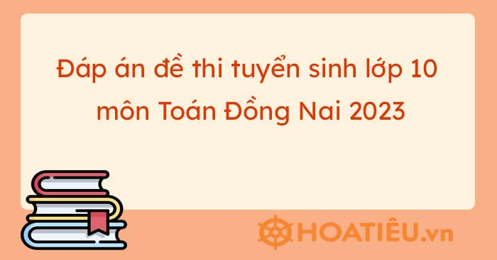 Đề thi tuyển sinh lớp 10 môn Toán Đồng Nai 2023-2024