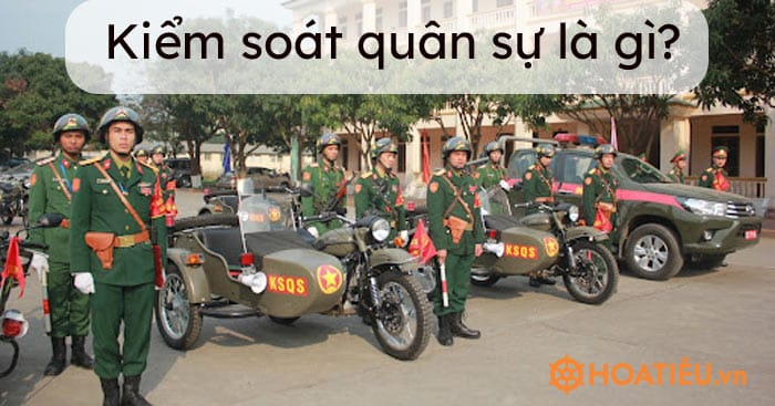 Kiểm soát quân sự (Ksqs) là gì?