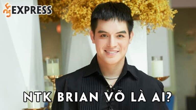 NTK Brian Võ là ai? Sự nghiệp của NTK tài năng được sao Việt yêu thích