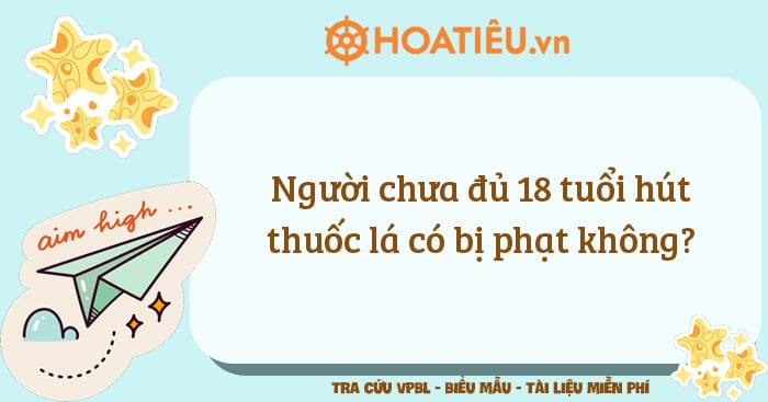 Người chưa đủ 18 tuổi hút thuốc lá có bị phạt không?