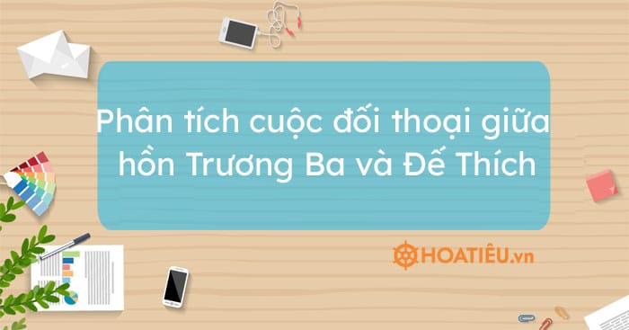 Top 8 bài Phân tích cuộc đối thoại giữa hồn Trương Ba và Đế Thích siêu hay