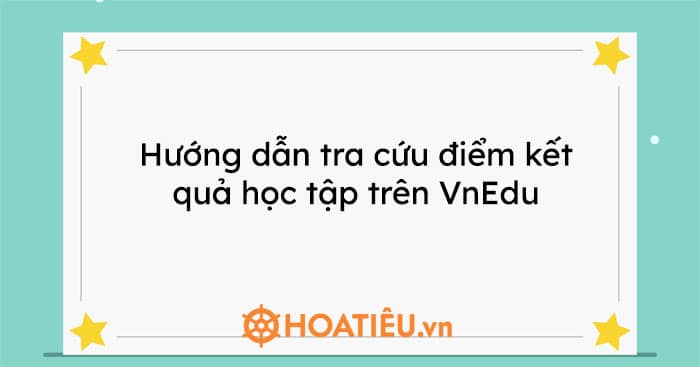 Tra cứu điểm kết quả học tập trên VnEdu 2023