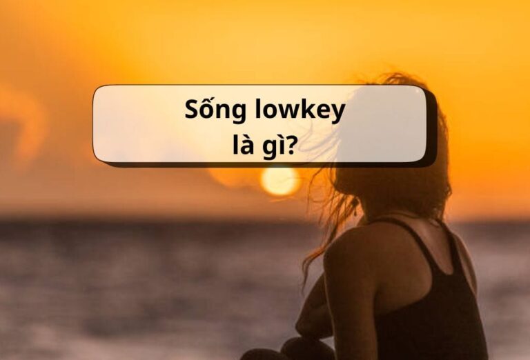 Sống lowkey là gì? Tại sao giới trẻ chọn sống lowkey?