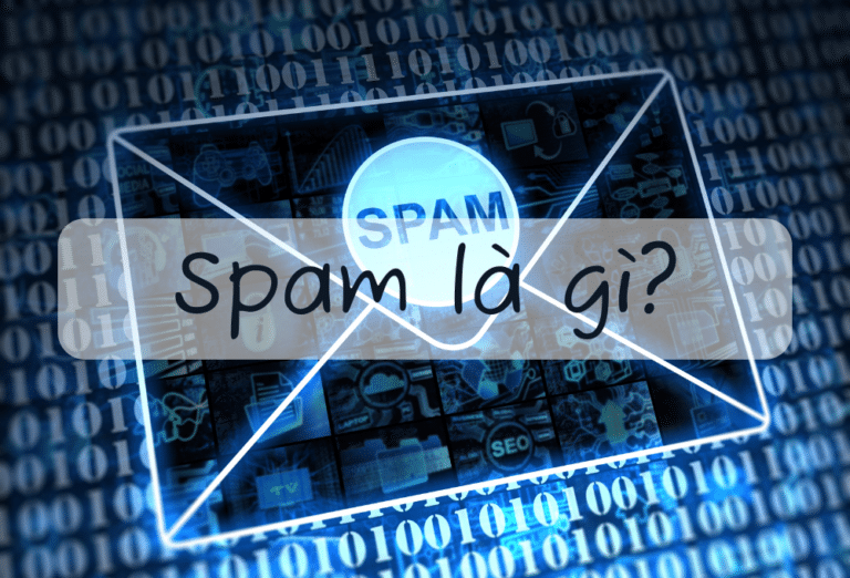 Spam là gì? Cách để ngăn chặn việc bị spam hiệu quả